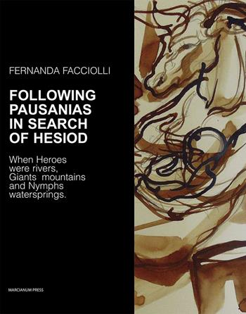Following Pausanias in search of Hesiod. When heroes were rivers, giants mountains and nymphs waterspring - Fernanda Facciolli - Libro Marcianum Press 2014, Arte e iconografia | Libraccio.it
