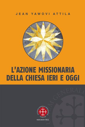 L'azione missionaria della Chiesa ieri e oggi - Jean Yawovi Attila - Libro Marcianum Press 2015, Monografie di Diritto Canonico | Libraccio.it