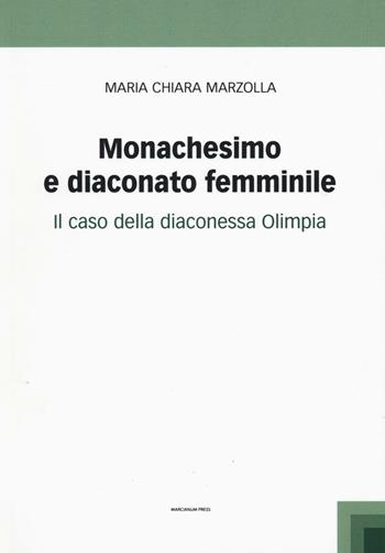 Monachesimo e diaconato femminile. Il caso della diaconessa Olimpia - Maria Chiara Marzolla - Libro Marcianum Press 2016, Studi patristici | Libraccio.it