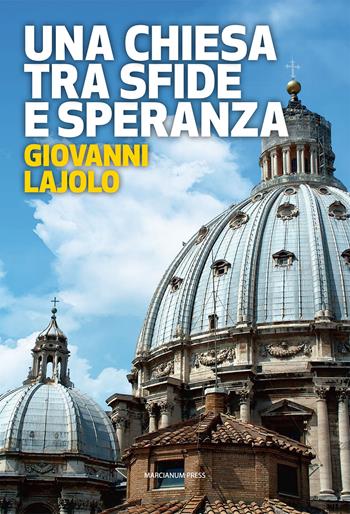 Una Chiesa tra sfide e speranza. Il respiro della diplomazia vaticana - Giovanni Lajolo - Libro Marcianum Press 2015, Strumenti di catechesi | Libraccio.it