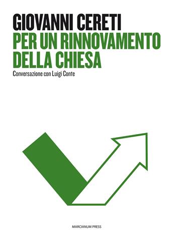 Per un rinnovamento della Chiesa. Conversazione con Luigi Conte - Giovanni Cereti, Luigi Conte - Libro Marcianum Press 2015, Strumenti di catechesi | Libraccio.it