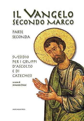 Il Vangelo secondo Marco. Parte seconda. Sussidio per i gruppi d'ascolto e di catechesi  - Libro Marcianum Press 2015, Gruppi d'ascolto | Libraccio.it