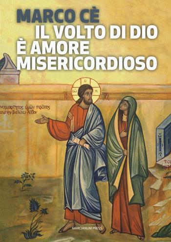 Il volto di Dio è amore misericordioso - Marco Cè - Libro Marcianum Press 2016, Strumenti di catechesi | Libraccio.it