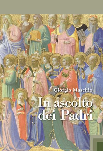 In ascolto dei padri - Giorgio Maschio - Libro Marcianum Press 2015, Studi patristici | Libraccio.it