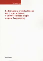 Sede impedita e valida elezione del vicario capitolare: il caso della diocesi di Spis durante il comunismo