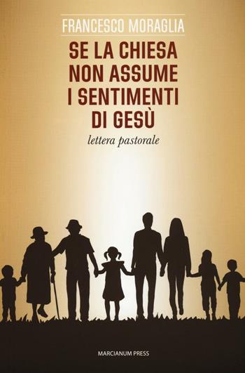 Se la Chiesa non assume i sentimenti di Gesù. Lettera pastorale - Francesco Moraglia - Libro Marcianum Press 2016, Varie | Libraccio.it