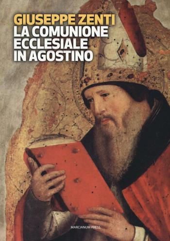 La comunione ecclesiale in Agostino - Giuseppe Zenti - Libro Marcianum Press 2016, Strumenti di catechesi | Libraccio.it