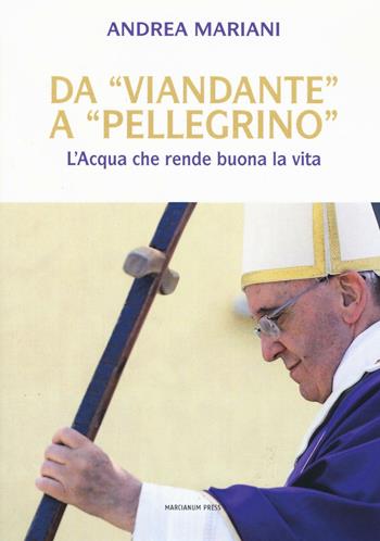 Da «viandante» a «pellegrino». L'Acqua che rende buona la vita - Andrea Mariani - Libro Marcianum Press 2016, Strumenti di catechesi | Libraccio.it