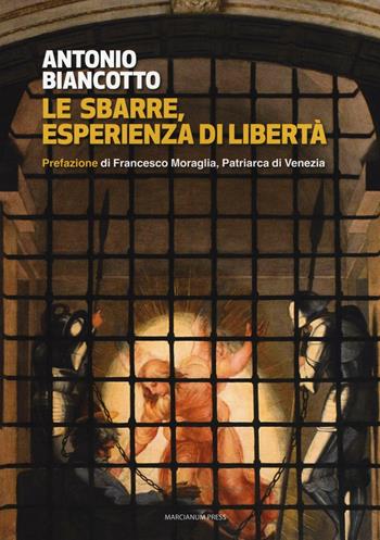 Le sbarre. Esperienza di libertà - Antonio Biancotto - Libro Marcianum Press 2017, Strumenti di catechesi | Libraccio.it