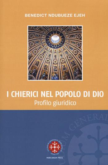 I chierici nel popolo di Dio. Profilo giuridico - Benedict Ndubueze Ejeh - Libro Marcianum Press 2017, Monografie di Diritto Canonico | Libraccio.it