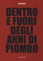 Dentro e fuori gli anni di piombo. Scritti vari su economia e società e fine del marxismo, 1960-2010