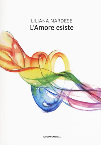 L'amore esiste - Liliana Nardese - Libro Marcianum Press 2017, Il Crogiolo | Libraccio.it