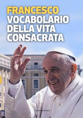 Vocabolario della vita consacrata - Francesco (Jorge Mario Bergoglio) - Libro Marcianum Press 2018, Strumenti di catechesi | Libraccio.it