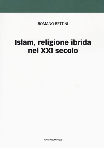 Islam, religione ibrida nel XXI secolo - Romano Bettini - Libro Marcianum Press 2017, I libri di Oasis | Libraccio.it