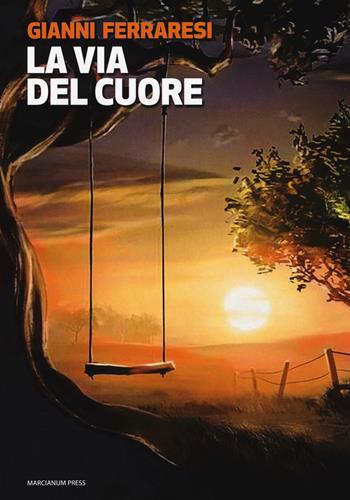 La via del cuore - Gianni Ferraresi - Libro Marcianum Press 2017, Il Crogiolo | Libraccio.it