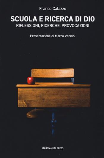 Scuola e ricerca di Dio. Riflessioni, ricerche, provocazioni - Franco Cafazzo - Libro Marcianum Press 2017 | Libraccio.it
