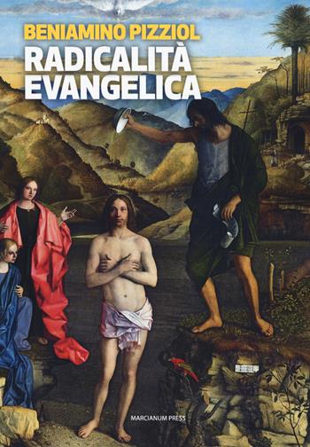 Radicalità evangelica. Nulla e nessuno anteporre all'amore di Cristo - Beniamino Pizziol - Libro Marcianum Press 2018, Il calamo | Libraccio.it
