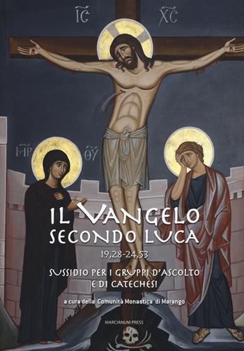 Il Vangelo secondo Luca (19,28-24,53). Sussidio per i gruppi d'ascolto e di catechesi  - Libro Marcianum Press 2018, Sussidi gruppi d'ascolto | Libraccio.it