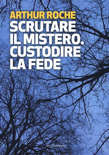 Scrutare il mistero. Custodire la fede - Arthur Roche - Libro Marcianum Press 2018, Il calamo. Catechesi | Libraccio.it