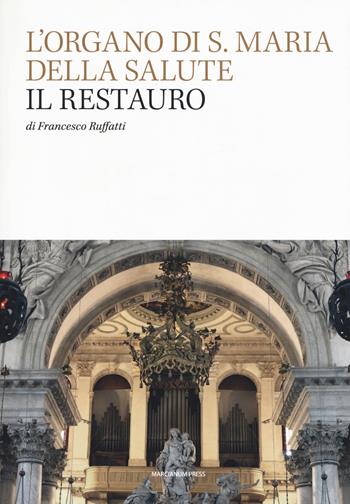 L' organo di S. Maria della Salute. Il restauro - Francesco Ruffatti - Libro Marcianum Press 2018, Arte e iconografia | Libraccio.it