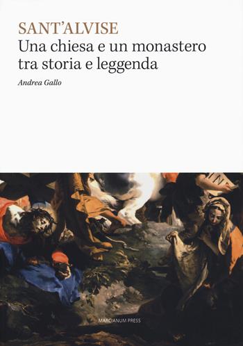 Sant'Alvise. Una chiesa e un monastero tra storia e leggenda - Andrea Gallo - Libro Marcianum Press 2019, Arte e iconografia | Libraccio.it
