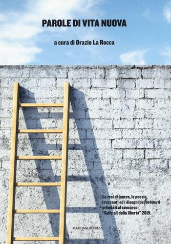 Parole di vita nuova. Le tesi di laurea, le poesie, i racconti ed i disegni dei detenuti premiati al concorso «Sulle ali della libertà»  - Libro Marcianum Press 2019, Il Crogiolo | Libraccio.it
