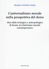 L' universalismo morale nella prospettiva del dono. Una sfida teologica e antropologica di fronte al relativismo morale contemporaneo