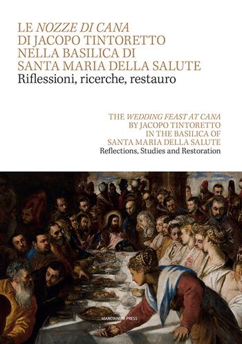 Le Nozze di Cana di Jacopo Tintoretto nella Basilica di Santa Maria della Salute. Riflessioni, ricerche, restauro. Testo inglese a fronte-The wedding feast at Cana by Jacopo Tintoretto in the Basilica of Santa Maria della Salute  - Libro Marcianum Press 2020, Arte e iconografia | Libraccio.it