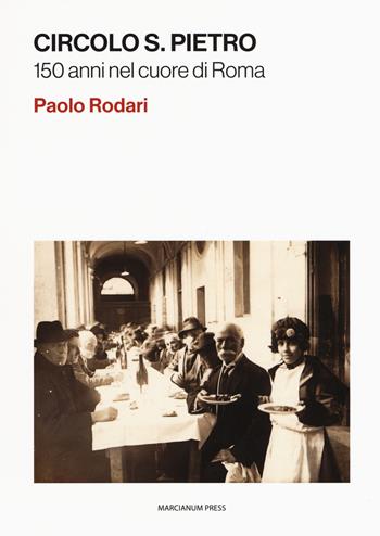 Circolo S. Pietro. 150 anni nel cuore di Roma - Paolo Rodari - Libro Marcianum Press 2020, Il Crogiolo | Libraccio.it