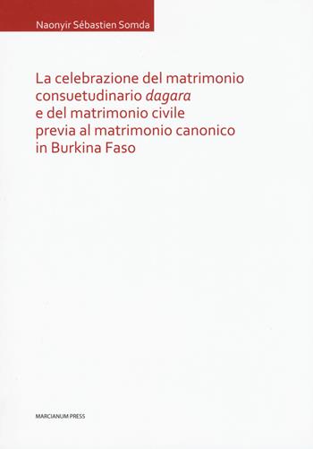 La celebrazione del matrimonio consuetudinario dagara e del matrimonio civile previa al matrimonio canonico in Burkina Faso - Naonyir Sébastien Somda - Libro Marcianum Press 2019, Tesi di diritto canonico | Libraccio.it