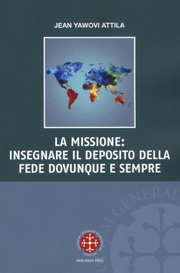 La missione: insegnare il deposito della fede dovunque e sempre - Yawovi Jean Attila - Libro Marcianum Press 2020, Monografie di Diritto Canonico | Libraccio.it