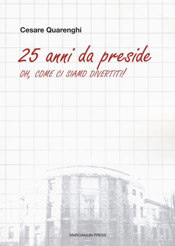 25 anni da preside. Oh, come ci siamo divertiti! - Cesare Quarenghi - Libro Marcianum Press 2019, Il Crogiolo | Libraccio.it