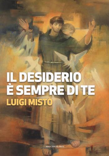 Il desiderio è sempre di te - Luigi Mistò - Libro Marcianum Press 2019, Il calamo. Catechesi | Libraccio.it