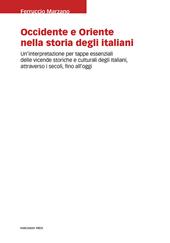 Occidente e Oriente nella storia degli italiani. Un'interpretazione per tappe essenziali delle vicende storiche e culturali degli italiani, attraverso i secoli, fino a oggi