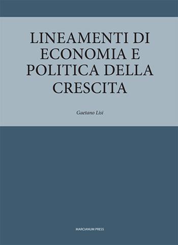 Lineamenti di economia e politica della crescita - Gaetano Lisi - Libro Marcianum Press 2020, Il Crogiolo | Libraccio.it