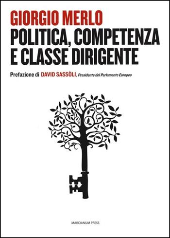 Politica, competenza e classe dirigente - Giorgio Merlo - Libro Marcianum Press 2020, Il Crogiolo | Libraccio.it