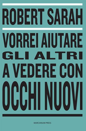 Vorrei aiutare gli altri a vedere con occhi nuovi - Robert Sarah - Libro Marcianum Press 2020, Dialogoi | Libraccio.it