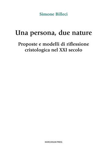 Una persona, due nature. Proposte e modelli di riflessione cristologica nel XXI secolo - Simone Billeci - Libro Marcianum Press 2021, Studi Teologici ISSR | Libraccio.it