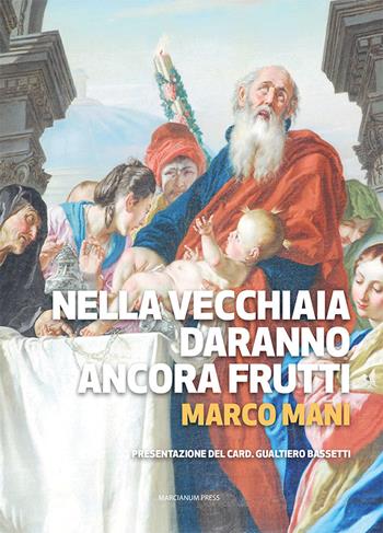 Nella vecchiaia daranno ancora frutti - Marco Mani - Libro Marcianum Press 2021, Strumenti di catechesi | Libraccio.it