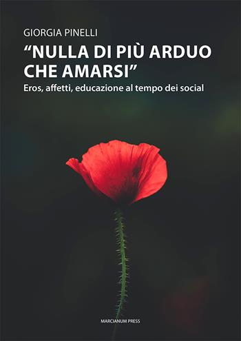 «Nulla di più arduo che amarsi». Eros, affetti, educazione al tempo dei social - Giorgia Pinelli - Libro Marcianum Press 2021, Il Crogiolo | Libraccio.it