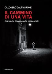 Il cammino di una vita. Kairologie di cronologie esistenziali