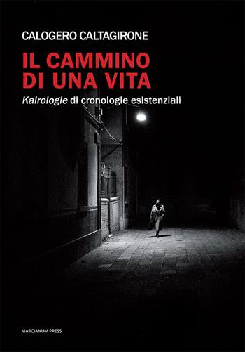 Il cammino di una vita. Kairologie di cronologie esistenziali - Calogero Caltagirone - Libro Marcianum Press 2021, Poesie | Libraccio.it
