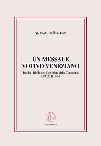 Un messale votivo veneziano. Treviso, Biblioteca Capitolare della Cattedrale, I.99 (4) ff. 1-65 - Alessandro Bellezza - Libro Marcianum Press 2022, Anedocta veneta | Libraccio.it