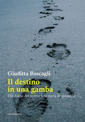 Il destino in una gamba. Dal diario del nonno una storia di speranza