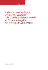 La Fondazione teologica della legge canonica alla luce della teologia morale di Giuseppe Angelini