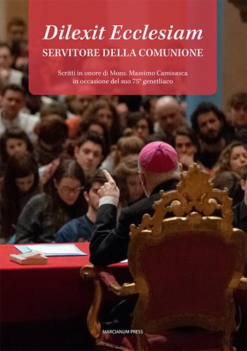 Dilexit Ecclesiam. Servitore della comunione. Scritti in onore di Mons. Massimo Camisasca in occasione del suo 75° genetliaco  - Libro Marcianum Press 2021, Varie | Libraccio.it