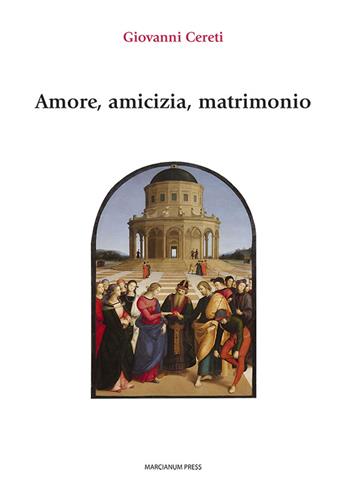 Amore, amicizia, matrimonio - Giovanni Cereti - Libro Marcianum Press 2022, Varie | Libraccio.it