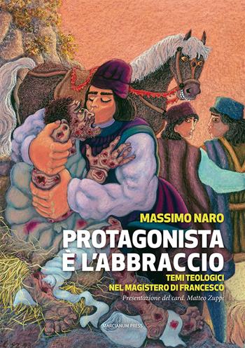 Protagonista è l'abbraccio. Temi teologici nel magistero di Francesco - Massimo Naro - Libro Marcianum Press 2021, Strumenti di catechesi | Libraccio.it