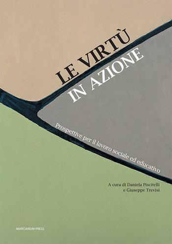 Le virtù in azione. Prospettive per il lavoro sociale ed educativo - Daniele Trevisi - Libro Marcianum Press 2022, Il Crogiolo | Libraccio.it