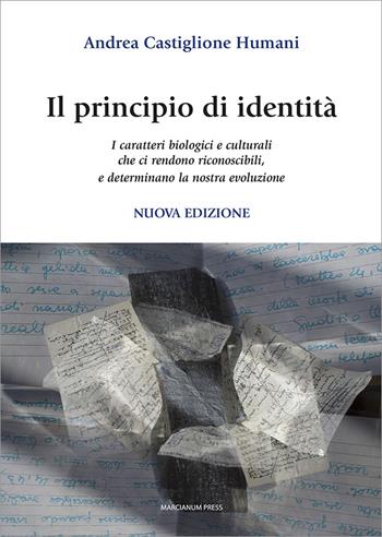 Il principio di identità. I caratteri biologici e culturali che ci rendono riconoscibili e determinano la nostra evoluzione. Nuova ediz. - Andrea Castiglione Humani - Libro Marcianum Press 2022, Varie | Libraccio.it